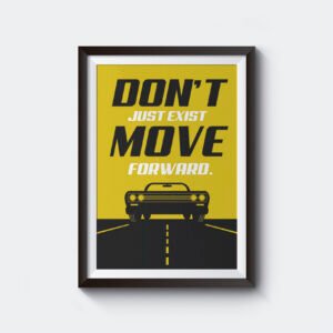 Don't just Exist Move Forward | Motivational | A3 & A4 Size
