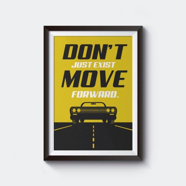 Don't just Exist Move Forward | Motivational | A3 & A4 Size