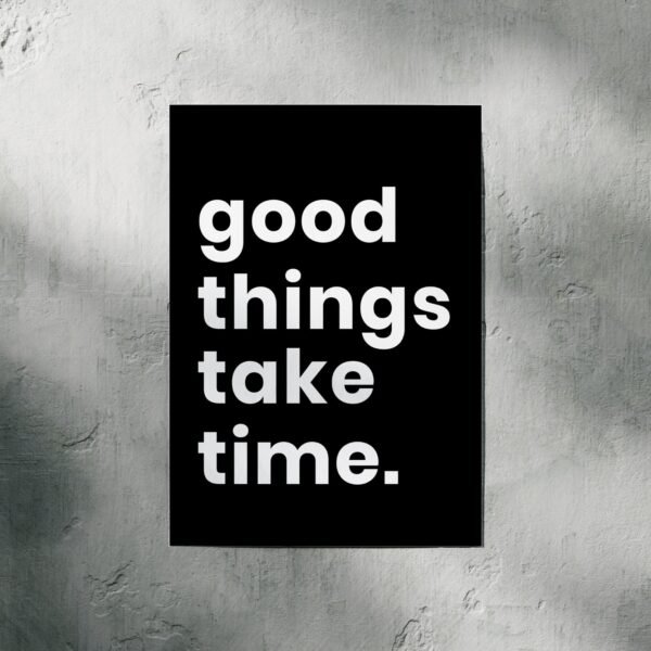 Good Things Take Time | Motivational | A3 & A4 Size - Image 2