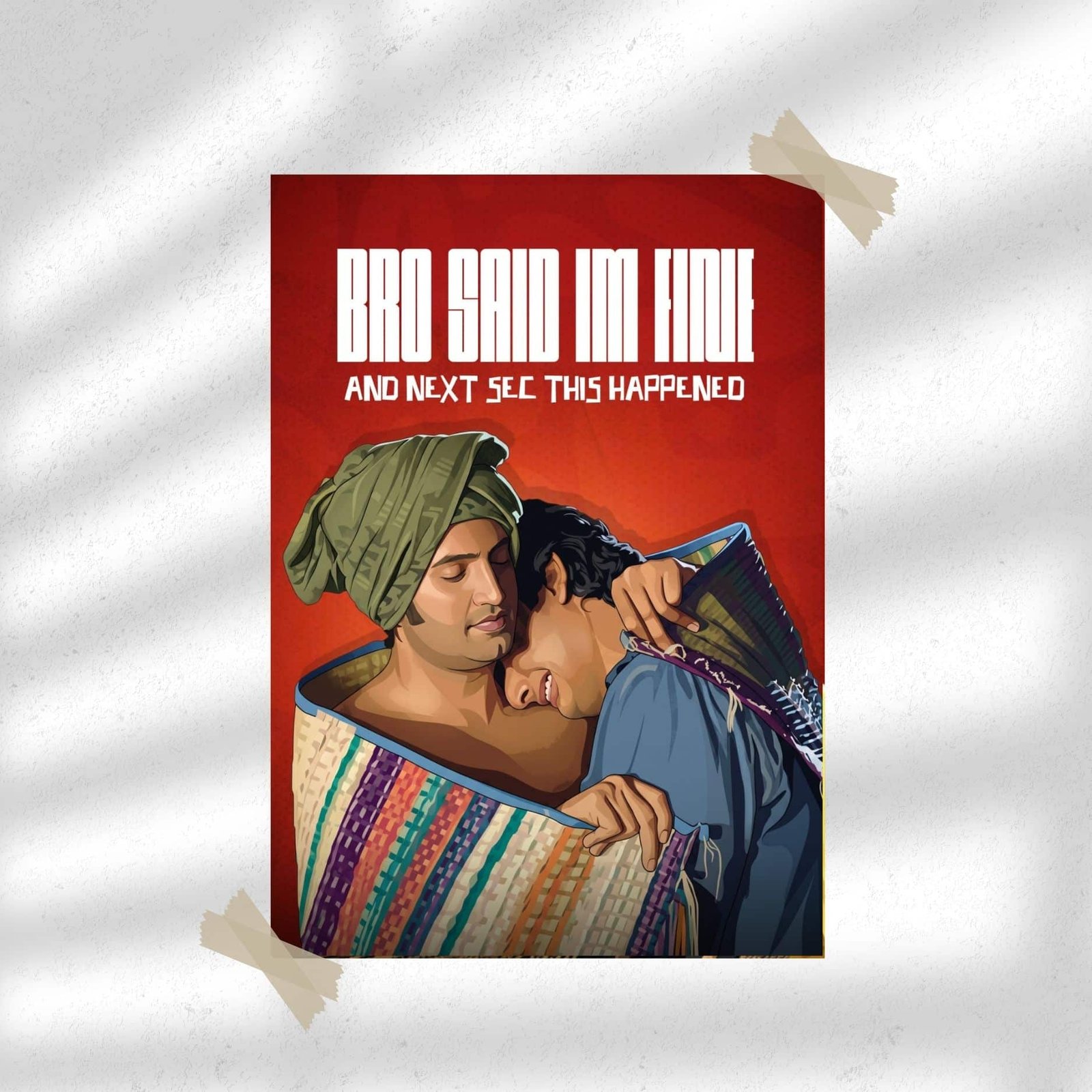 Bro Said I’m Fine… And Next Sec This Happened | Entertainment Poster | Wall Poster